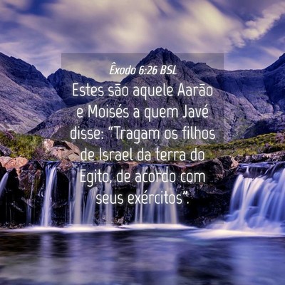 Picture 04 - Êxodo 6:26 BSL - Estes são aquele Aarão e Moisés a quem Javé - Bible Verse Picture