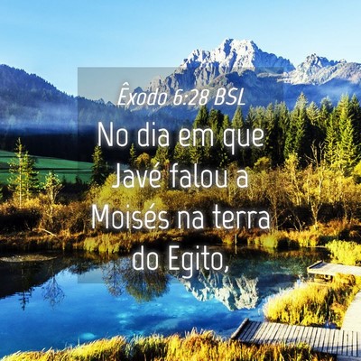 Picture 04 - Êxodo 6:28 BSL - No dia em que Javé falou a Moisés na terra do - Bible Verse Picture
