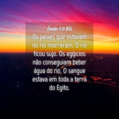 Picture 04 - Êxodo 7:21 BSL - Os peixes que estavam no rio morreram. O rio - Bible Verse Picture