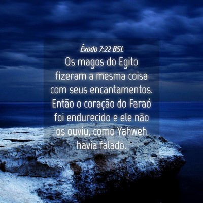 Picture 04 - Êxodo 7:22 BSL - Os magos do Egito fizeram a mesma coisa com seus - Bible Verse Picture