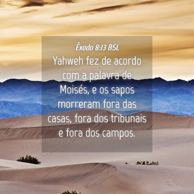 Picture 04 - Êxodo 8:13 BSL - Yahweh fez de acordo com a palavra de Moisés, e - Bible Verse Picture