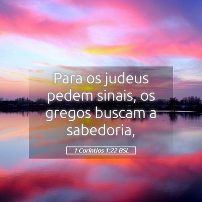 Picture 05 - 1 Coríntios 1:22 BSL - Para os judeus pedem sinais, os gregos buscam a - Bible Verse Picture