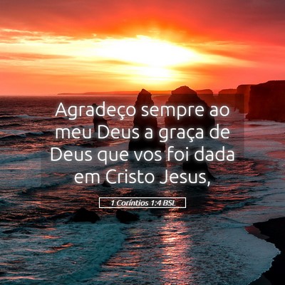 Picture 05 - 1 Coríntios 1:4 BSL - Agradeço sempre ao meu Deus a graça de Deus que - Bible Verse Picture