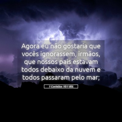 Picture 05 - 1 Coríntios 10:1 BSL - Agora eu não gostaria que vocês ignorassem, - Bible Verse Picture