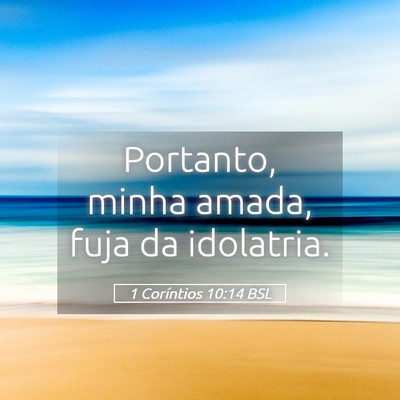 Picture 05 - 1 Coríntios 10:14 BSL - Portanto, minha amada, fuja da - Bible Verse Picture