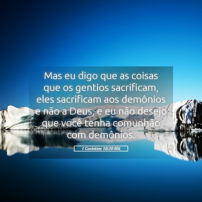 Picture 05 - 1 Coríntios 10:20 BSL - Mas eu digo que as coisas que os gentios - Bible Verse Picture