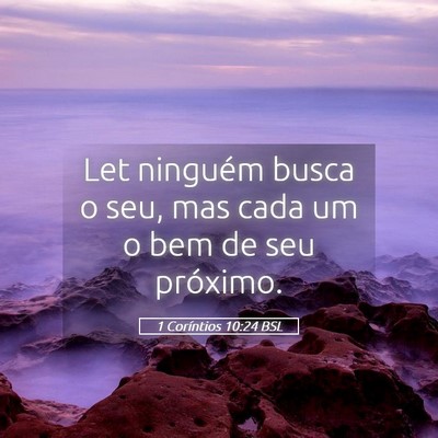 Picture 05 - 1 Coríntios 10:24 BSL - Let ninguém busca o seu, mas cada um o bem de - Bible Verse Picture