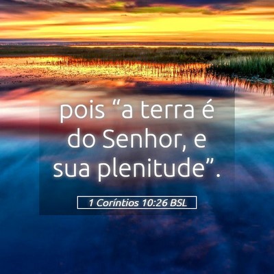Picture 05 - 1 Coríntios 10:26 BSL - pois “a terra é do Senhor, e sua - Bible Verse Picture