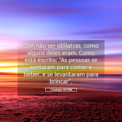 Picture 05 - 1 Coríntios 10:7 BSL - Don não ser idólatras, como alguns deles eram. - Bible Verse Picture