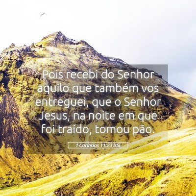 Picture 05 - 1 Coríntios 11:23 BSL - Pois recebi do Senhor aquilo que também vos - Bible Verse Picture