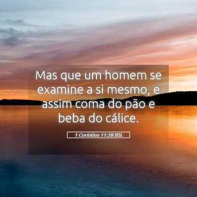 Picture 05 - 1 Coríntios 11:28 BSL - Mas que um homem se examine a si mesmo, e assim - Bible Verse Picture