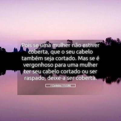 Picture 05 - 1 Coríntios 11:6 BSL - Pois se uma mulher não estiver coberta, que o - Bible Verse Picture