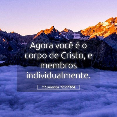 Picture 05 - 1 Coríntios 12:27 BSL - Agora você é o corpo de Cristo, e membros - Bible Verse Picture