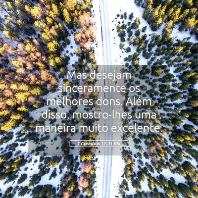 Picture 05 - 1 Coríntios 12:31 BSL - Mas desejam sinceramente os melhores dons. Além - Bible Verse Picture