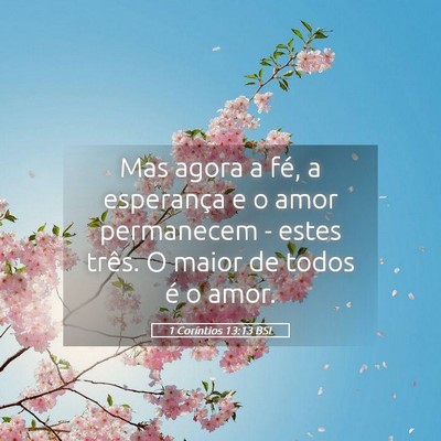 Picture 05 - 1 Coríntios 13:13 BSL - Mas agora a fé, a esperança e o amor permanecem - Bible Verse Picture