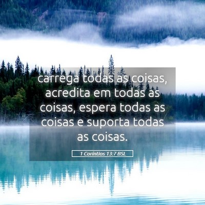 Picture 05 - 1 Coríntios 13:7 BSL - carrega todas as coisas, acredita em todas as - Bible Verse Picture