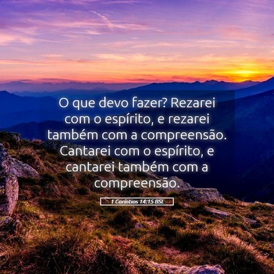 Picture 05 - 1 Coríntios 14:15 BSL - O que devo fazer? Rezarei com o espírito, e - Bible Verse Picture