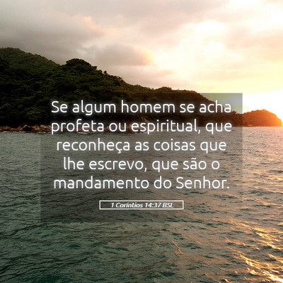 Picture 05 - 1 Coríntios 14:37 BSL - Se algum homem se acha profeta ou espiritual, que - Bible Verse Picture