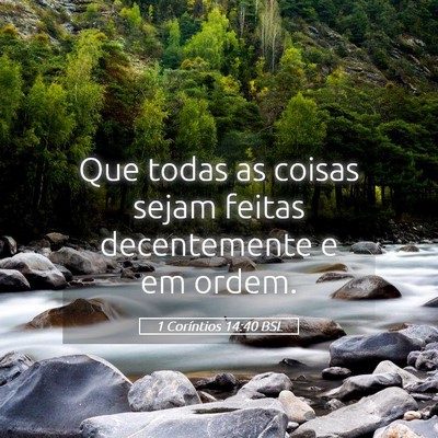 Picture 05 - 1 Coríntios 14:40 BSL - Que todas as coisas sejam feitas decentemente e - Bible Verse Picture