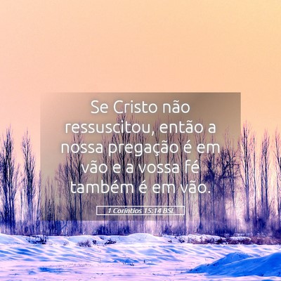 Picture 05 - 1 Coríntios 15:14 BSL - Se Cristo não ressuscitou, então a nossa - Bible Verse Picture
