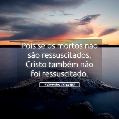 Picture 05 - 1 Coríntios 15:16 BSL - Pois se os mortos não são ressuscitados, Cristo - Bible Verse Picture