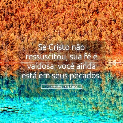 Picture 05 - 1 Coríntios 15:17 BSL - Se Cristo não ressuscitou, sua fé é vaidosa; - Bible Verse Picture