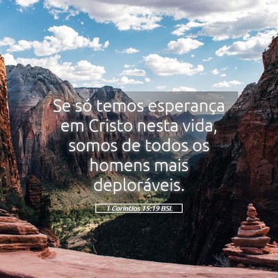 Picture 05 - 1 Coríntios 15:19 BSL - Se só temos esperança em Cristo nesta vida, - Bible Verse Picture
