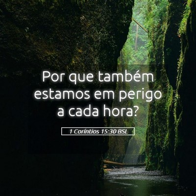 Picture 05 - 1 Coríntios 15:30 BSL - Por que também estamos em perigo a cada - Bible Verse Picture