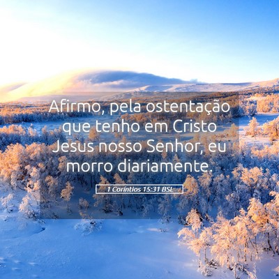 Picture 05 - 1 Coríntios 15:31 BSL - Afirmo, pela ostentação que tenho em Cristo - Bible Verse Picture