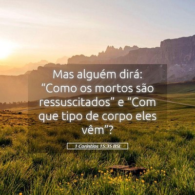 Picture 05 - 1 Coríntios 15:35 BSL - Mas alguém dirá: “Como os mortos são - Bible Verse Picture