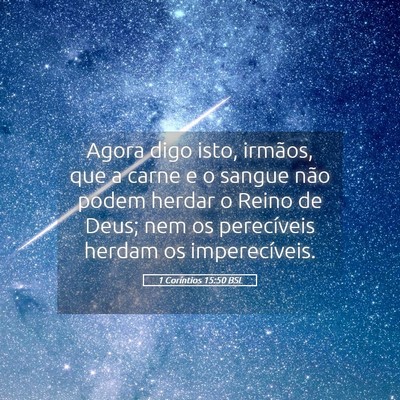 Picture 05 - 1 Coríntios 15:50 BSL - Agora digo isto, irmãos, que a carne e o sangue - Bible Verse Picture
