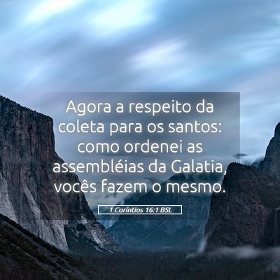 Picture 05 - 1 Coríntios 16:1 BSL - Agora a respeito da coleta para os santos: como - Bible Verse Picture