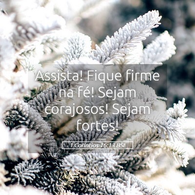 Picture 05 - 1 Coríntios 16:13 BSL - Assista! Fique firme na fé! Sejam corajosos! - Bible Verse Picture