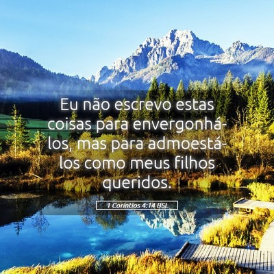 Picture 05 - 1 Coríntios 4:14 BSL - Eu não escrevo estas coisas para - Bible Verse Picture