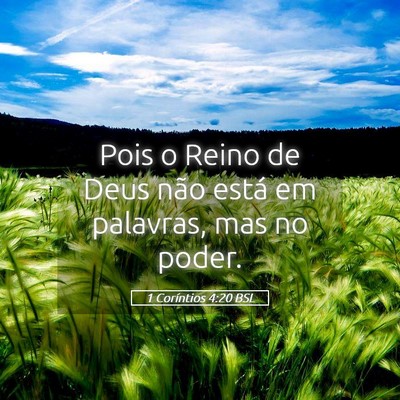 Picture 05 - 1 Coríntios 4:20 BSL - Pois o Reino de Deus não está em palavras, mas - Bible Verse Picture