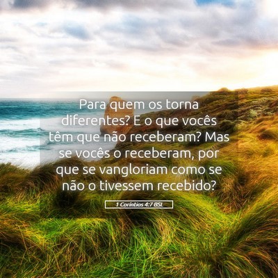 Picture 05 - 1 Coríntios 4:7 BSL - Para quem os torna diferentes? E o que vocês - Bible Verse Picture