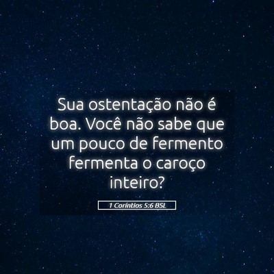 Picture 05 - 1 Coríntios 5:6 BSL - Sua ostentação não é boa. Você não sabe que - Bible Verse Picture