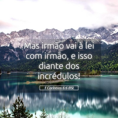 Picture 05 - 1 Coríntios 6:6 BSL - Mas irmão vai à lei com irmão, e isso diante - Bible Verse Picture