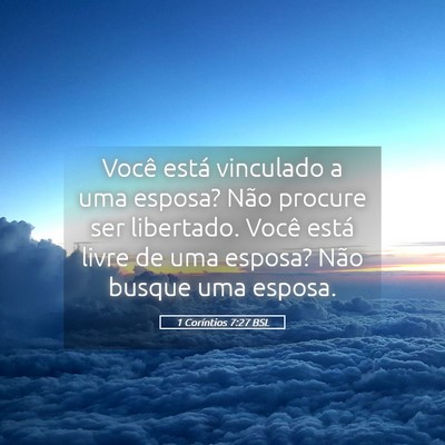Picture 05 - 1 Coríntios 7:27 BSL - Você está vinculado a uma esposa? Não procure - Bible Verse Picture