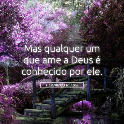 Picture 05 - 1 Coríntios 8:3 BSL - Mas qualquer um que ame a Deus é conhecido por - Bible Verse Picture