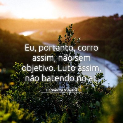 Picture 05 - 1 Coríntios 9:26 BSL - Eu, portanto, corro assim, não sem objetivo. - Bible Verse Picture