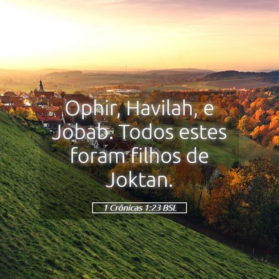 Picture 05 - 1 Crônicas 1:23 BSL - Ophir, Havilah, e Jobab. Todos estes foram filhos - Bible Verse Picture