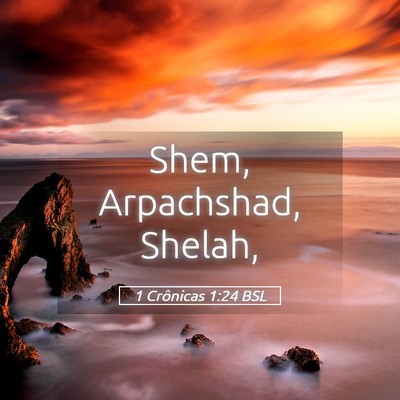 Picture 05 - 1 Crônicas 1:24 BSL - Shem, Arpachshad, - Bible Verse Picture