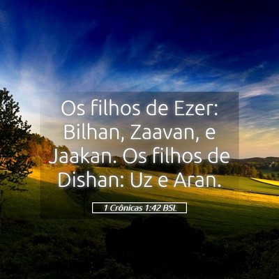 Picture 05 - 1 Crônicas 1:42 BSL - Os filhos de Ezer: Bilhan, Zaavan, e Jaakan. Os - Bible Verse Picture