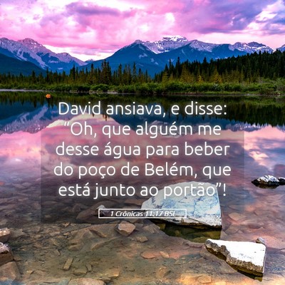 Picture 05 - 1 Crônicas 11:17 BSL - David ansiava, e disse: “Oh, que alguém me - Bible Verse Picture