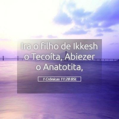 Picture 05 - 1 Crônicas 11:28 BSL - Ira o filho de Ikkesh o Tecoíta, Abiezer o - Bible Verse Picture