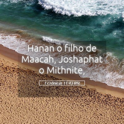 Picture 05 - 1 Crônicas 11:43 BSL - Hanan o filho de Maacah, Joshaphat o - Bible Verse Picture