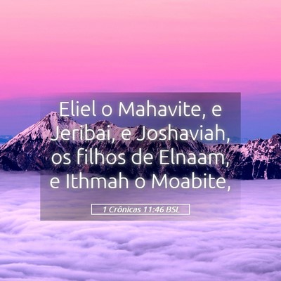 Picture 05 - 1 Crônicas 11:46 BSL - Eliel o Mahavite, e Jeribai, e Joshaviah, os - Bible Verse Picture