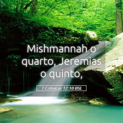 Picture 05 - 1 Crônicas 12:10 BSL - Mishmannah o quarto, Jeremias o - Bible Verse Picture