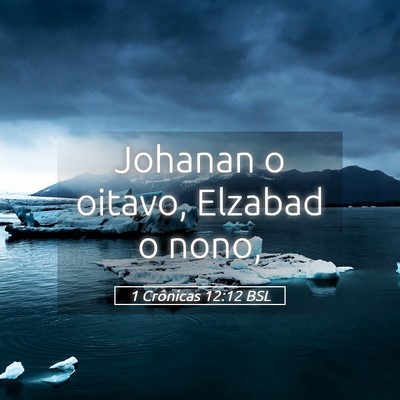 Picture 05 - 1 Crônicas 12:12 BSL - Johanan o oitavo, Elzabad o - Bible Verse Picture